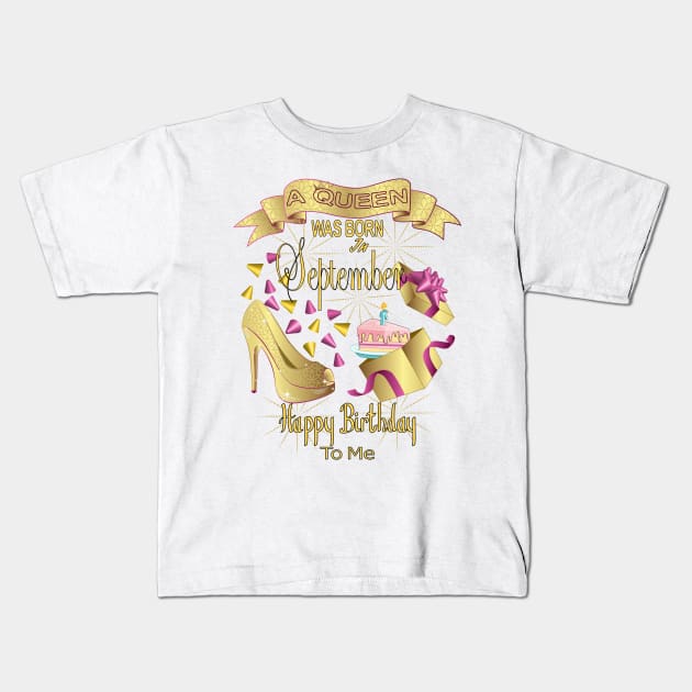 A Queen Was Born In September Happy Birthday To Me Kids T-Shirt by Designoholic